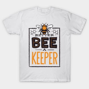 BETTER BEE A KEEPER T-Shirt